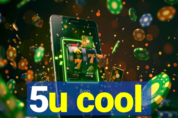 5u cool